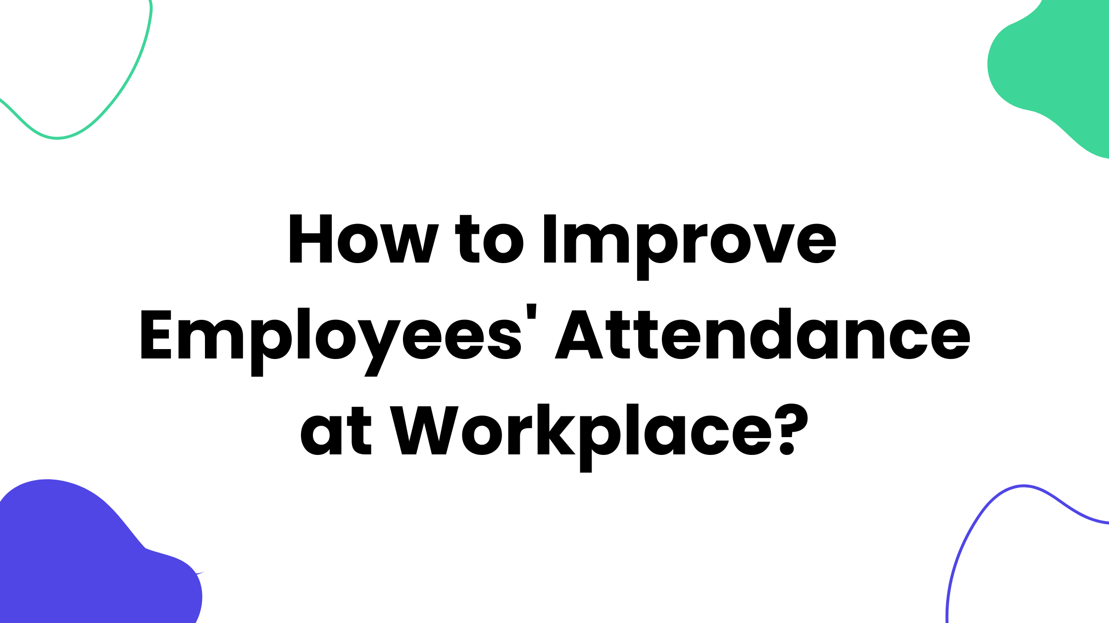 How to Improve Employees' Attendance at Workplace? | SchedulingKit