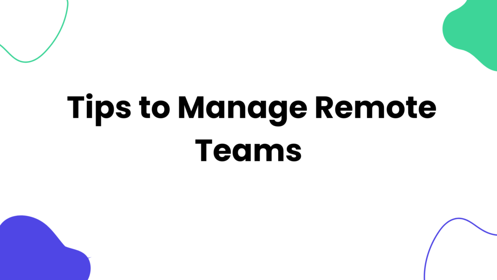10 Tips to Manage Remote Teams