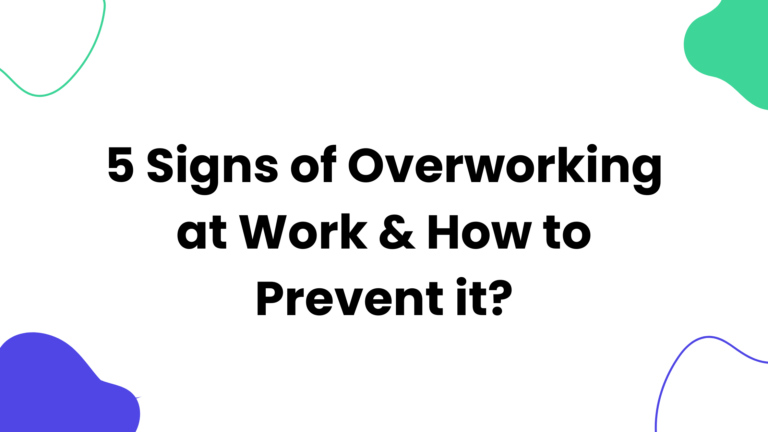 5 Signs of Overworking at Work & How to Prevent it?