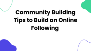 Community Building Tips to Build an Online Following